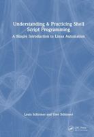 Understanding & Practicing Shell Script Programming: A Simple Introduction to Linux Automation 1041363303 Book Cover