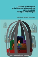 Espacios Posmodernos En La Literatura Latinoamericana Contemporanea: Distopias y Heterotopias 1944508058 Book Cover