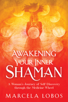 Awakening Your Inner Shaman: A Woman's Journey of Self-Discovery through the Medicine Wheel 1401960324 Book Cover