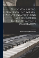 Guido von Arezzo, sein Leben und Wirken, aus Veranlassung und mit besonderer Rücksicht auf eine Dissertation B0BP33PWR2 Book Cover