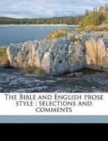 The Bible and English prose style: Selections and comments 3744692884 Book Cover
