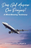 Does God Answer Our Prayers?: A Mind-Blowing Testimony 0228894905 Book Cover