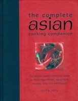 The Complete Asian Cooking Companion: The Indispensable Reference Guide to Asian Ingredients, Equipment, Recipes, Tips, and Techniques 1592235727 Book Cover