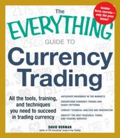 The Everything Guide to Currency Trading: All the tools, training, and techniques you need to succeed in trading currency 1440531390 Book Cover
