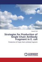 Strategies for Production of Single Chain Antibody Fragment in E. coli: Production of Single chain antibody fragment 3659482897 Book Cover