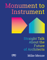 Monument to Instrument : Straight Talk about the Future of Architects 196651557X Book Cover