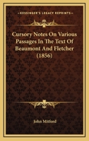 Cursory Notes on Various Passages in the Text of Beaumont and Fletcher 1104113600 Book Cover