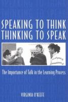 Speaking to Think Thinking to Speak Thinking to Speak: The Importance of Talk in the Learning Process 0867093587 Book Cover