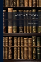 Acadia authors: a bibliography. Prepared in the Library of Acadia University under the supervision of the instructor in library science Volume 11 1177118122 Book Cover