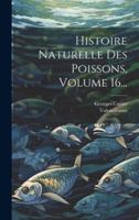 Histoire Naturelle Des Poissons, Volume 16... 1021834467 Book Cover