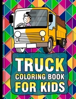 Truck Coloring Book for kids: Kids Coloring Book with Monster Trucks, Fire Trucks, Dump Trucks, Garbage Trucks, and More. For Toddlers, Preschoolers B08W7SNQFD Book Cover