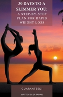 30 Days to a Slimmer You: A Step-by-Step Plan for Rapid Weight Loss B0C448HC9D Book Cover