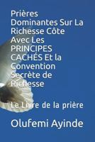 Pri�res Dominantes Sur La Richesse C�te Avec Les Principes Cach�s Et La Convention Secr�te de Richesse: Le Livre de la Pri�re 1796477125 Book Cover