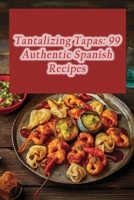 Tantalizing Tapas: 99 Authentic Spanish Recipes B0CFZC8PFS Book Cover