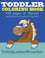 Toddler Coloring Book: 100 Pages of Horses: Perfect for Beginners: For Girls, Boys, and Anyone Who Loves Horses 1953922090 Book Cover