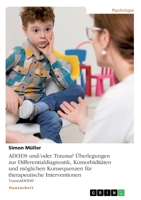 AD(H)S und/oder Trauma? Überlegungen zur Differentialdiagnostik, Komorbiditäten und möglichen Konsequenzen für therapeutische Interventionen: TraumAD(H)S? (German Edition) 3346134970 Book Cover