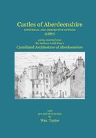 Castles of Aberdeenshire: Historical and Descriptive Notices 1845301137 Book Cover