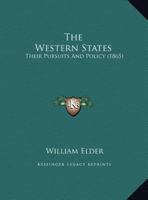 The western states: their pursuits and policy. By Dr. William Elder. 1418192481 Book Cover