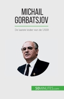 Michail Gorbatsjov: De laatste leider van de USSR 2808606354 Book Cover