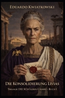 DIE KONSOLIDIERUNG LIVIAS: Trilogie DIE SCHÜLERIN CÄSARS – BUCH I (German Edition) B0GTDRM2M4 Book Cover