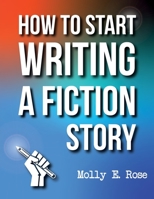 How To Start Writing A Fiction Story B084QN6P9W Book Cover