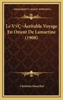 Le Veritable Voyage En Orient De Lamartine (1908) 1166743268 Book Cover