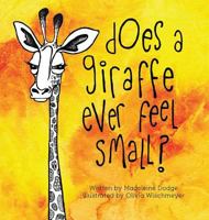 Does A Giraffe Ever Feel Small? 0692829830 Book Cover