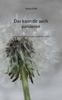 Das kann dir auch passieren: Kurz(e)geschichten aus dem alltäglichen Leben (German Edition) 3769324544 Book Cover