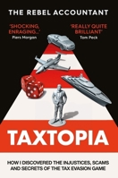 TAXTOPIA: How I Discovered the Injustices, Scams and Guilty Secrets of the Tax Evasion Game 1800960883 Book Cover