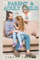 Parent & Adult Child - The Comprehensive Guide: Navigating the Evolution of Lifelong Relationships (Parenting & Relationships Guides: Navigating Family Dynamics through Life's Stages) B0CLX75LVZ Book Cover