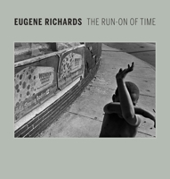 Eugene Richards: The Run-On of Time 0300227175 Book Cover