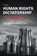 The Human Rights Dictatorship: Socialism, Global Solidarity and Revolution in East Germany 1108440789 Book Cover