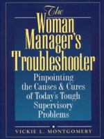 The Woman Manager's Troubleshooter: Pinpointing the Causes & Cures of Today's Tough Supervisory Problems 0134600800 Book Cover