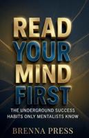 Read Your Mind First: The Underground Success Habits Only Mentalists Know B0G3K87BCV Book Cover