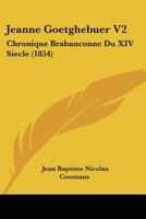 Jeanne Goetghebuer V2: Chronique Brabanconne Du XIV Siecle (1854) 1160738734 Book Cover