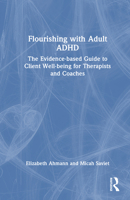 Flourishing with Adult ADHD: The Evidence-Based Guide to Client Well-Being for Therapists and Coaches 1041052529 Book Cover
