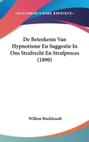 De Beteekenis Van Hypnotisme En Suggestie In Ons Strafrecht En Strafproces (1890) 1120439531 Book Cover