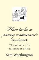 How to be a savvy restaurant reviewer 1490317317 Book Cover