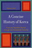 A Concise History of Korea: From the Neolithic Period through the Nineteenth Century 0742540057 Book Cover