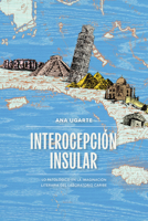 Interocepción Insular : Lo Patológico en la Imaginación Literaria Del Laboratorio Caribe 146968859X Book Cover