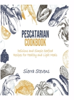 Pescatarian Cookbook: Delicious and Simple Healthy Fish Recipes for Healthy and Light Meals 1802931074 Book Cover