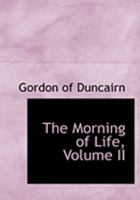 The Morning of Life, Volume II 0469009837 Book Cover