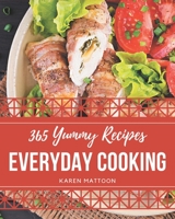 365 Yummy Everyday Cooking Recipes: A Yummy Everyday Cooking Cookbook for Effortless Meals B08J5HFWBD Book Cover