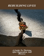 Rebuilding Lives: A Guide To Thriving After Separation And Divorce B0FNKJ64MT Book Cover
