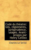 Code du théatre: lois, règlements, jurisprudence, usages. Avant-propos par Henry Celliez 1116360934 Book Cover