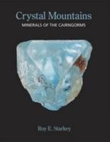 Crystal Mountains: Minerals of the Cairngorms 0993018211 Book Cover