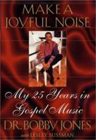 Make a Joyful Noise: My 25 Years in Gospel Music 0312252587 Book Cover