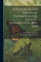 A History of the American Entomological Society, Philadelphia, 1859-1909 1021660701 Book Cover