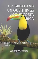 101 GREAT AND UNIQUE THINGS ABOUT COSTA RICA: Book 4 of The Great Nations Series B0G6SXLC3F Book Cover