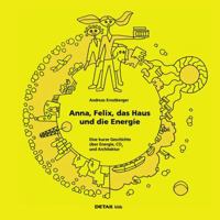 Detail Kids - Anna, Felix, Das Haus Und Die Energie: Eine Kurze Geschichte �ber Energie, Co2 Und Architektur 3920034686 Book Cover